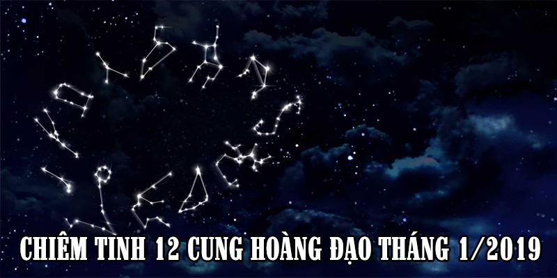 Lời chiêm tinh chuẩn xác cho 12 cung Hoàng đạo trong tháng 1/2019